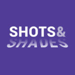 Shots & Shades
